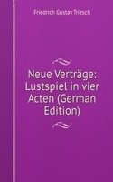 Neue Vertrage: Lustspiel in vier Acten (German Edition)