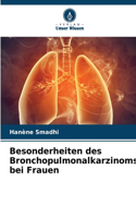 Besonderheiten des Broncho pulmonalkarzinoms bei Frauen
