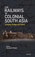 The Railways in Colonial South Asia: Economy, Ecology and Culture