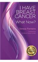 I Have Breast Cancer - What Now?