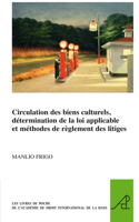 Circulation des biens culturels, détermination de la loi applicable et méthodes de règlement des litiges: (29 The Pocket Books of The Hague Academy of International Law / Les livres de poche de l'Académie de droit international de La Haye)