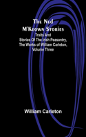 Ned M'Keown Stories; Traits And Stories Of The Irish Peasantry, The Works of William Carleton, Volume Three