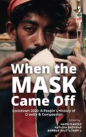 When the Mask Came Off: Lockdown 2020: A People's History of Cruelty and Compassion