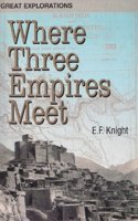 Where Three Empires Meet: A Narrative of Recent Travel in kashmir, Western Tibet, Gilgit, and the Adjoining Countries