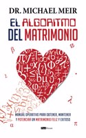 Algoritmo del matrimonio: Manual operativo para obtener, mantener y potenciar un matrimonio feliz y exitoso