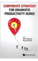 Corporate Strategy for Dramatic Productivity Surge