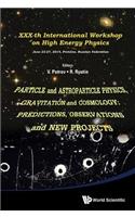 Particle and Astroparticle Physics, Gravitation and Cosmology: Predictions, Observations and New Projects - Proceedings of the XXX-Th International Workshop on High Energy Physics