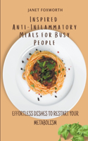Inspired Anti-Inflammatory Meals for Busy People