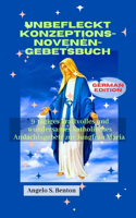 Unbefleckt Konzeptions-Novenen-Gebetsbuch: 9-tägiges kraftvolles und wundersames katholisches Andachtsgebetr zur Jungfrau Maria