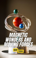 Magnetic Wonders and Moving Forces