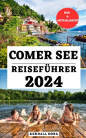 Comer See Reiseführer 2024: Ihr ultimativer Begleiter zur Erkundung der wichtigsten Sehenswürdigkeiten, verborgenen Schätze, Unterkünfte, Transportmöglichkeiten und Insidertipp(2 Your Comprehensive Explore the World Companion)