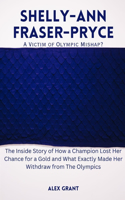 SHELLY-ANN FRASER-PRYCE-A Victim of Olympic Mishap?