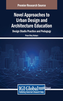 Novel Approaches to Urban Design and Architecture Education: Design Studio Practice and Pedagogy