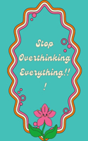 Stop Overthinking Everything!!!!