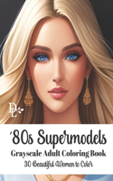 '80s Supermodels - Grayscale Adult Coloring Book