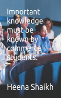 Important knowledge must be known by commerce students.