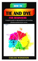 How to Tie and Dye for Beginners