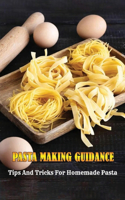 Pasta Making Guidance: Tips And Tricks For Homemade Pasta: Delicious Pasta Recipes Cooked At Home