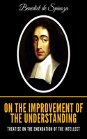 On the Improvement of the Understanding: Treatise on the Emendation of the Intellect