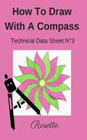 How To Draw With A Compass Technical Data Sheet N°3 Rosette