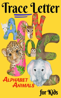 Trace Letter Alphabet Animals For Kids: Ages 4-8, 8-12, Girls And Boys, With Some Motivation Pages For Your Kid As (Gift) Inside Book, Only For Animals Lovers