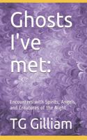 Ghosts I've met: : Encounters with Spirits, Angels, and Creatures of the Night