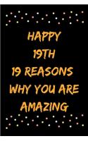 Happy 19th 19 Reasons Why You Are Amazing
