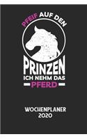 PFEIF AUF DEN PRINZEN ICH NEHM DAS PFERD - Wochenplaner 2020