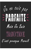 Je ne Suis pas Parfaite Mais je suis Traductrice c'est presque Pareil Carnet de notes: Carnet de note de 120 pages pour les Traductrices cadeaux pour un ami, une amie, un collègue ou un collègue, quelqu'un de la famille