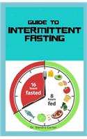 Guide to Intermittent Fasting: This is an eating pattern that cycles between period of fasting and eating