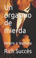 Un orgasmo de mierda: Hetero o lesbiana