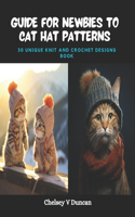 Guide for Newbies to Cat Hat Patterns: 30 Unique Knit and Crochet Designs Book