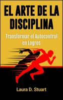 El arte de la disciplina: transformar el autocontrol en logros