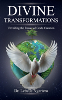 Divine Transformations, Unveiling the Power of God's Creation