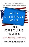 Why Liberals Win the Culture Wars (Even When They Lose Elections): The Battles That Define America from Jefferson's Heresies to Gay Marriage: The Battles That Define America from Jeffersons Heresies to Gay Marriage