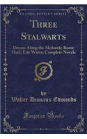 Three Stalwarts: Drums Along the Mohawk; Rome Haul; Erie Water; Complete Novels (Classic Reprint)