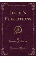 Jessie's Flirtations (Classic Reprint)