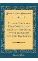 Avis aux Curés, sur Leur Convocation aux Etats-Généraux, Et sur les Objets de Leurs Doléances (Classic Reprint)