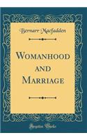 Womanhood and Marriage (Classic Reprint)