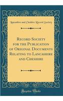 Record Society for the Publication of Original Documents Relating to Lancashire and Cheshire (Classic Reprint)