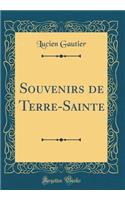 Souvenirs de Terre-Sainte (Classic Reprint)