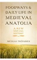 Foodways and Daily Life in Medieval Anatolia: A New Social History