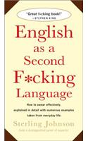 English as a Second F*cking Language: How to Swear Effectively, Explained in Detail with Numerous Examples Taken from Everyday Life