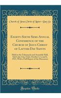 Eighty-Sixth Semi-Annual Conference of the Church of Jesus Christ of Latter-Day Saints: Held in the Tabernacle and Assembly Hall, Salt Lake City, Utah, October 3, 4, and 6, 1915, with a Full Report of the Discourses (Classic Reprint): Held in the Tabernacle and Assembly Hall, Salt Lake City, Utah, October 3, 4, and 6, 1915, with a Full Report of the Discourses (Classic Reprint)