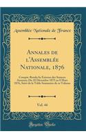 Annales de l'Assemblée Nationale, 1876, Vol. 44: Compte-Rendu In Extenso des Seances Annexes; Du 18 Décembre 1875 au 8 Mars 1876, Suivi de la Table Sommaire de ce Volume (Classic Reprint)