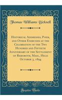 Historical Addresses, Poem, and Other Exercises at the Celebration of the Two Hundred and Fiftieth Anniversary of the Settlement of Rehoboth, Mass., Held October 3, 1894 (Classic Reprint)