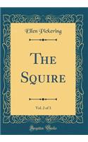 The Squire, Vol. 2 of 3 (Classic Reprint)