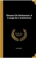 Elemens De Stéréotomie, A L'usage De L'architecture
