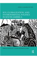 Soy, Globalization, and Environmental Politics in South America