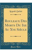 Rouleaux Des Morts Du Ixe Au Xve Siècle (Classic Reprint)